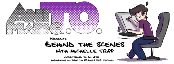 animatic TO- Michelle Tripp- Animation site - animation news- toronto